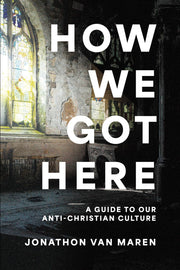 How We Got Here: A Guide to Our Anti-Christian Culture (VanMaren) image 0