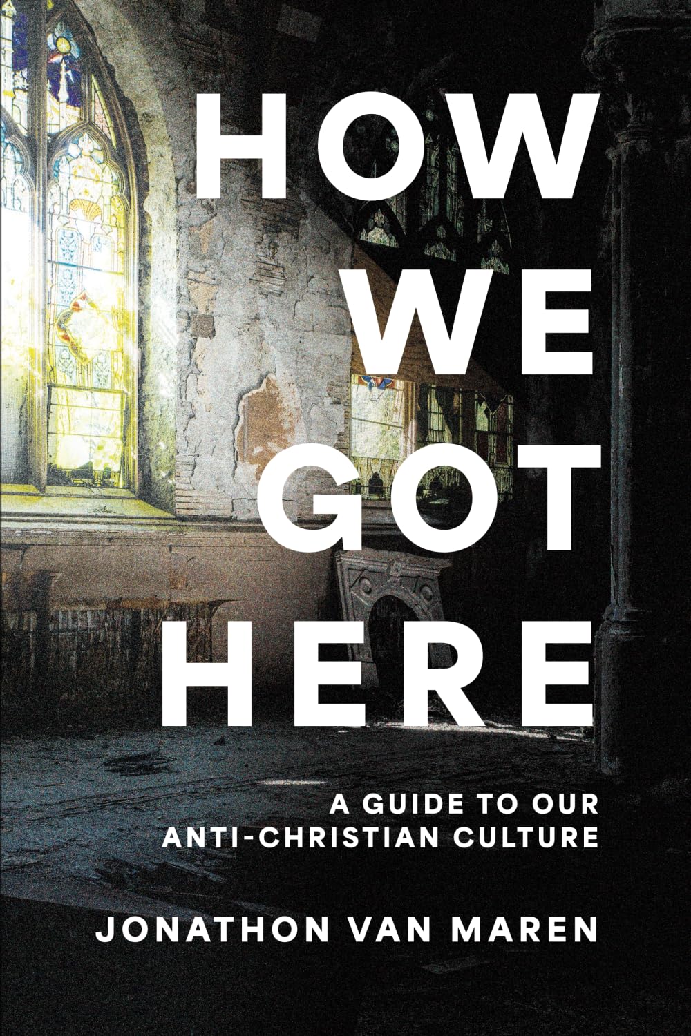 How We Got Here: A Guide to Our Anti-Christian Culture (VanMaren) image 0