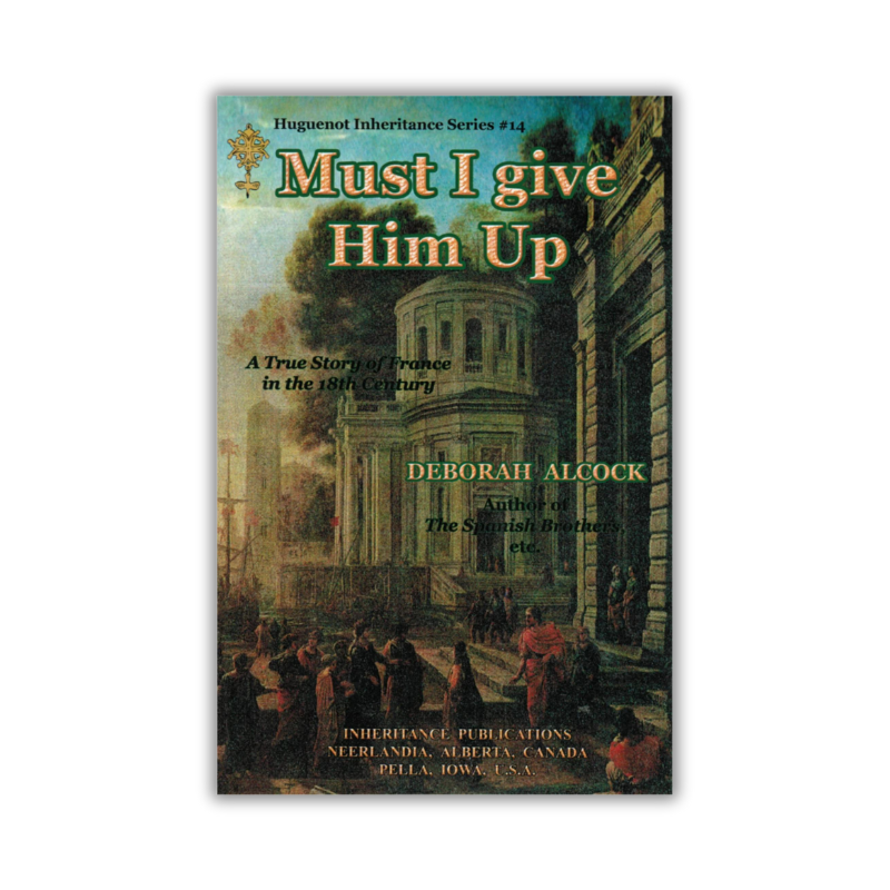 Must I Give Him Up -  Huguenot Inheritance Series #14  (Alcock) image 0