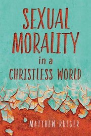 Sexual Morality In A Christless World (Rueger) image 0