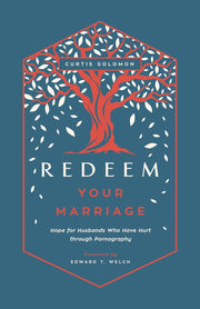 Redeem Your Marriage: Hope for Husbands Who Have Hurt through Pornography(Solomo image 0