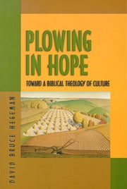 Plowing In Hope: Toward a Biblical Theology of Culture (Hegeman) image 0