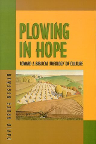 Plowing In Hope: Toward a Biblical Theology of Culture (Hegeman) image 0