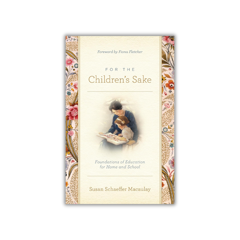 For the Children's Sake: Foundations of Education for Home and School  (Macaulay image 0