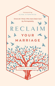 Reclaim Your Marriage: Grace for Wives Who Have Been Hurt by Pornography(Solomon image 0