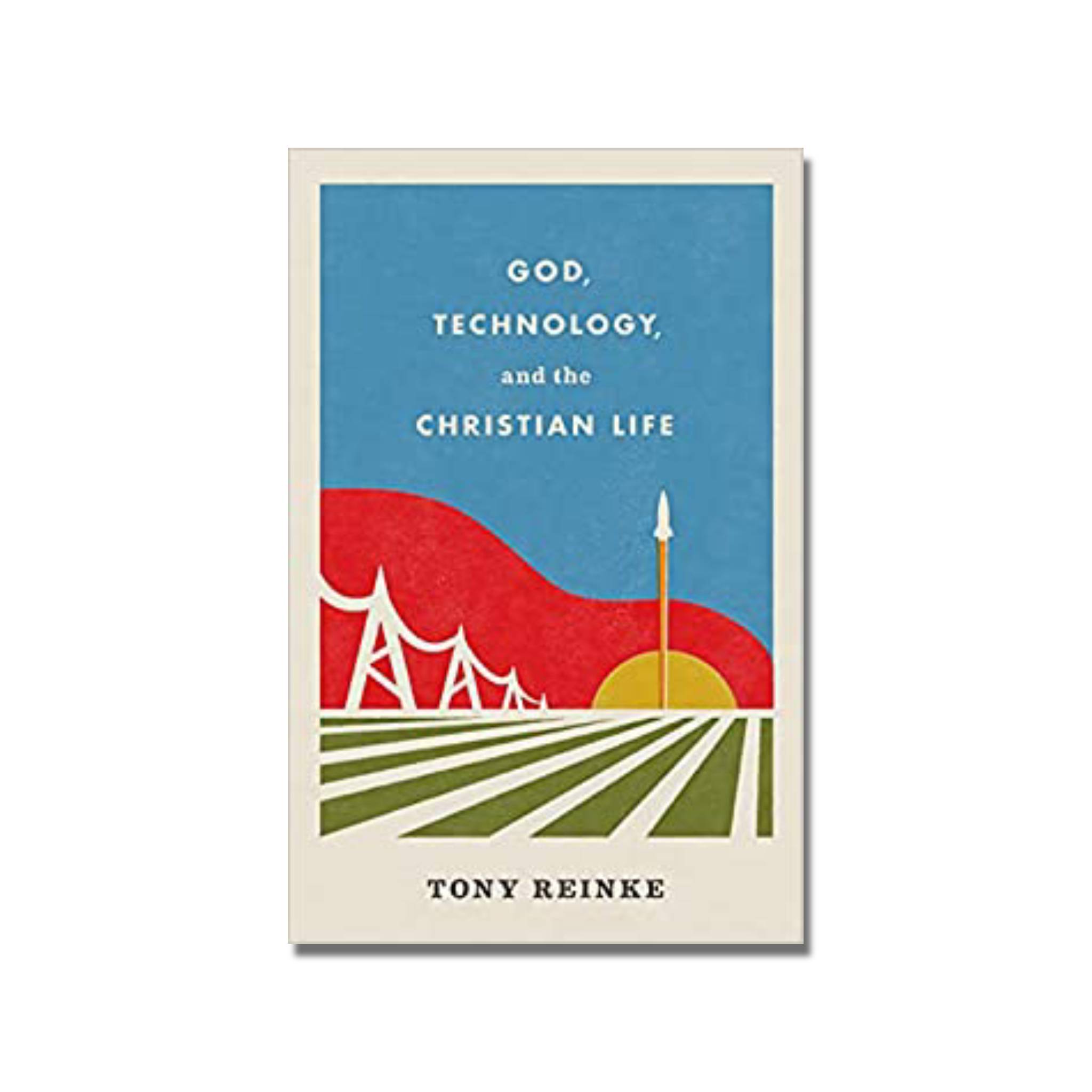 God, Technology & the Christian Life  (Reinke) image 0
