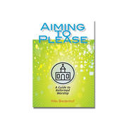 Aiming to Please: A Guide to Reformed Worship  (Bredenhof) image 0