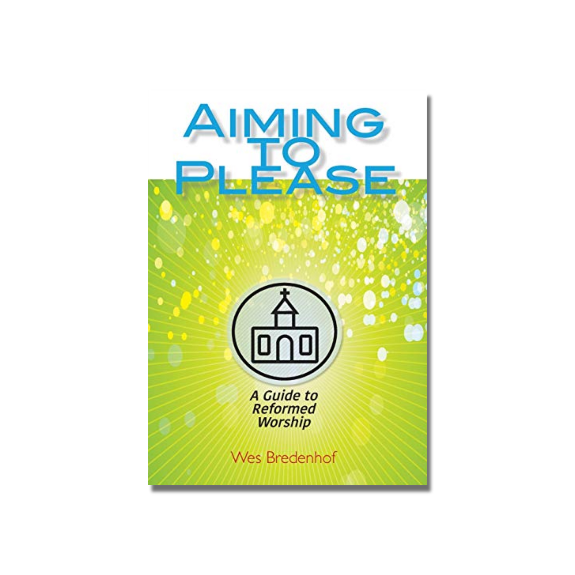 Aiming to Please: A Guide to Reformed Worship  (Bredenhof) image 0
