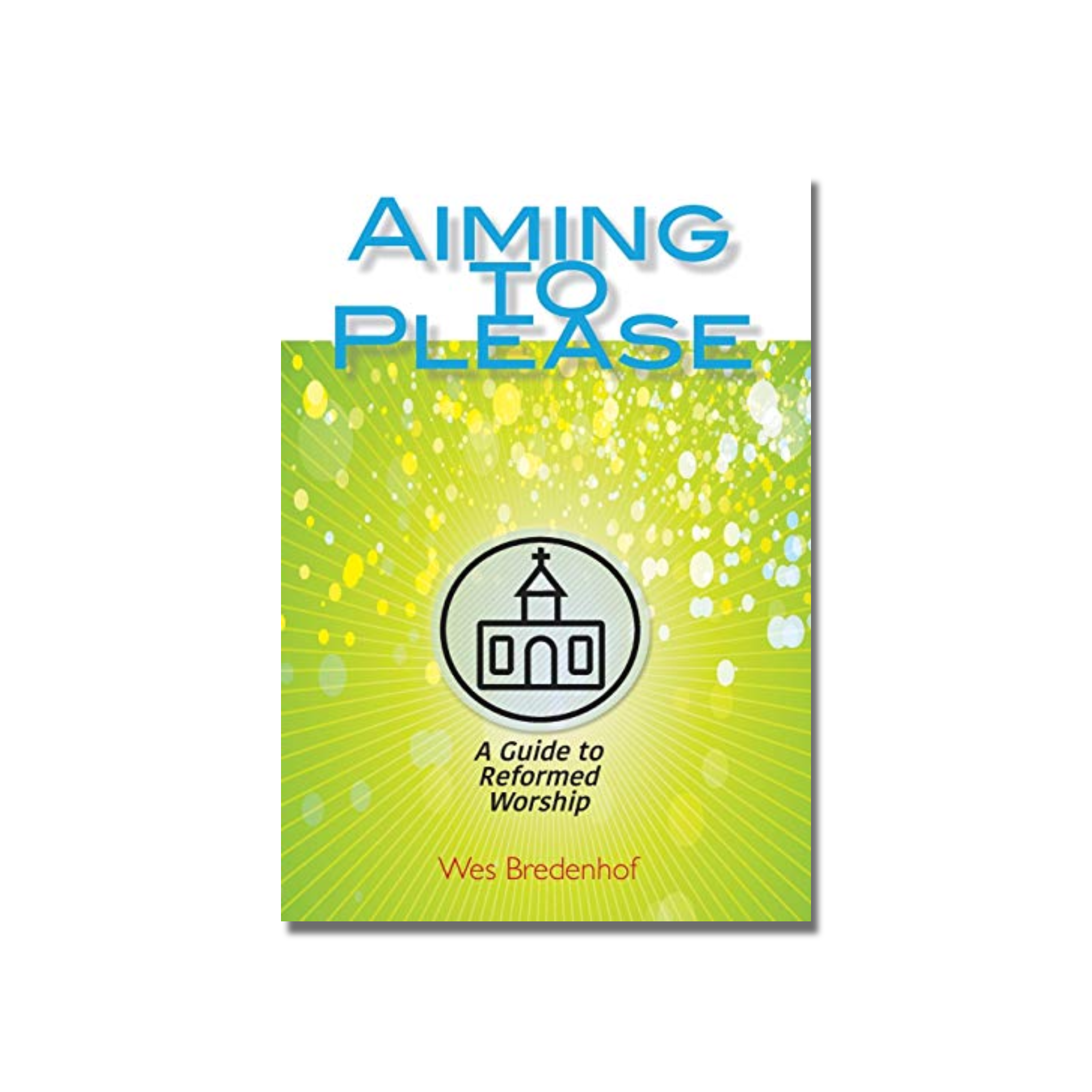 Aiming to Please: A Guide to Reformed Worship  (Bredenhof) image 0