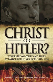 Christ or Hitler: Stories from my life and times by Pastor Wilhem Busch (Puritz) image 0